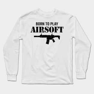 Airsoft - Born to Play AIrsoft Long Sleeve T-Shirt